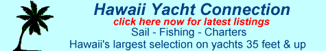 
Hawaii Yacht Connection - clik here now for sales and charters